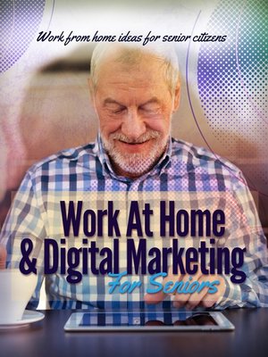 cover image of Work At Home & Digital Marketing For Seniors